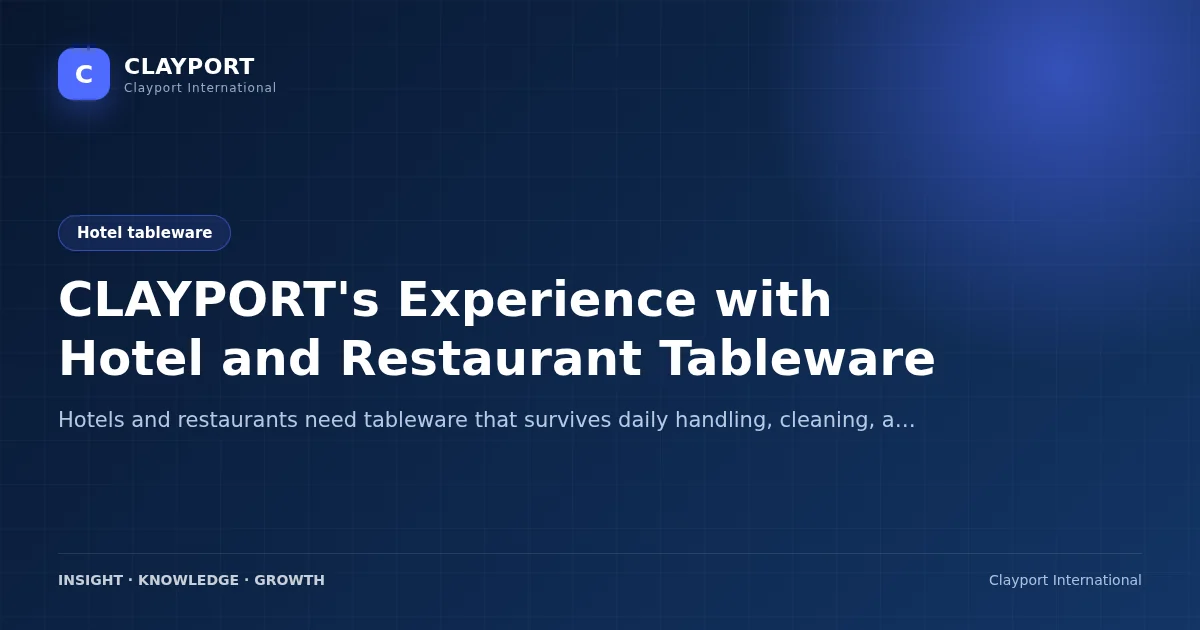 CLAYPORT's Experience with Hotel and Restaurant Tableware