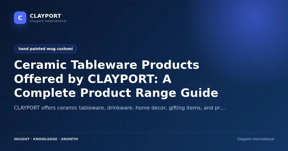 Ceramic Tableware Products Offered by CLAYPORT: A Complete Product Range Guide