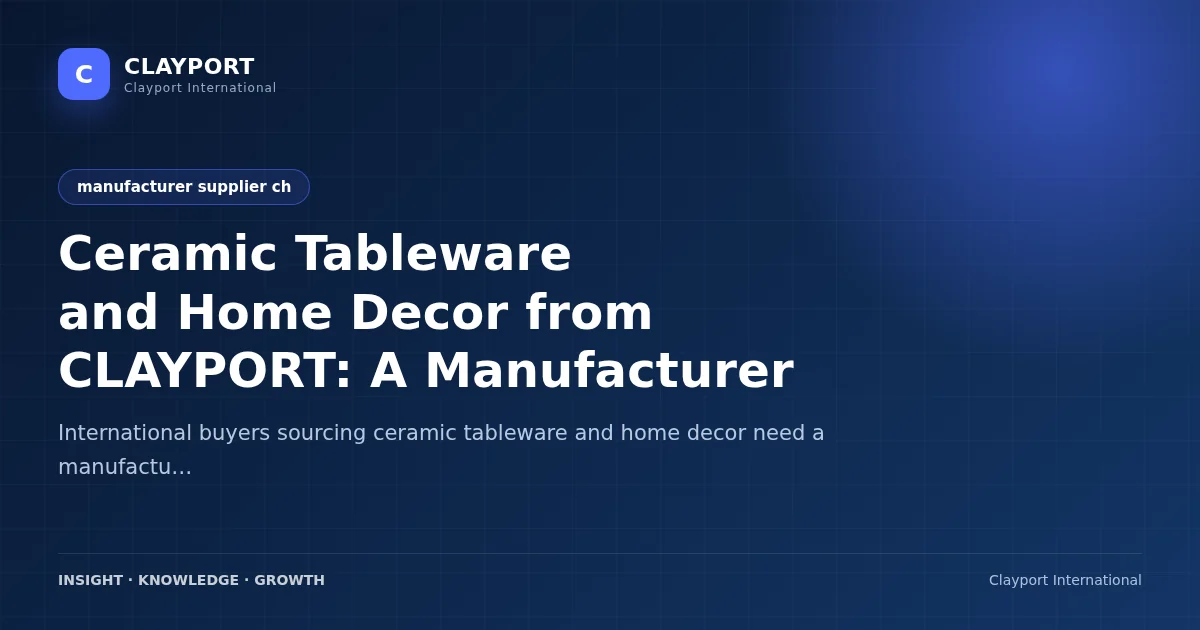 Ceramic Tableware and Home Decor from CLAYPORT: A Manufacturer Supplier in China Offering Complete Product Ranges