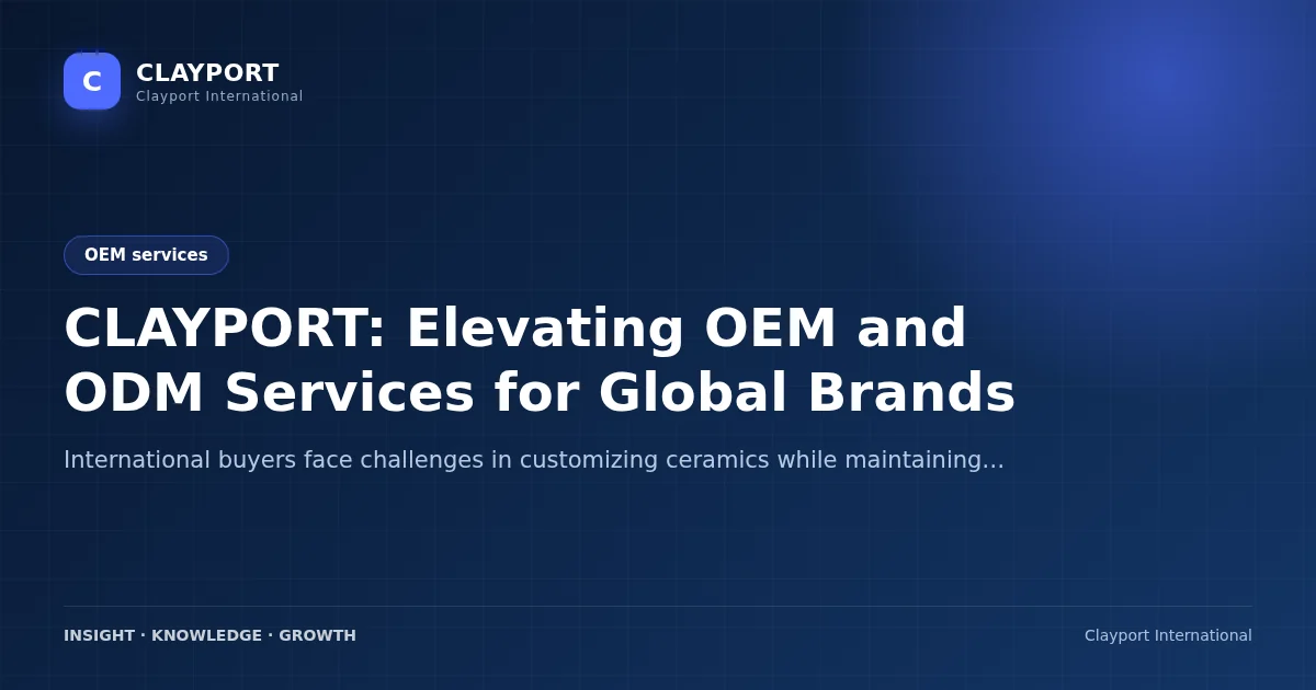 CLAYPORT: Elevating OEM and ODM Services for Global Brands