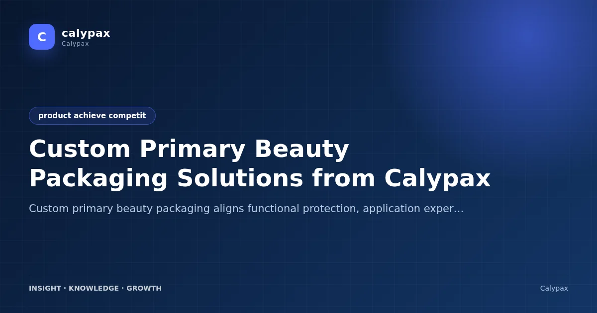 Custom Primary Beauty Packaging Solutions from Calypax