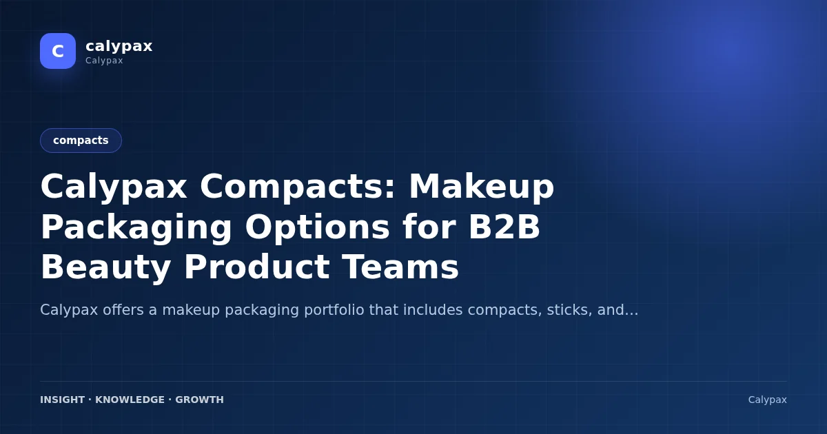 Calypax Compacts: Makeup Packaging Options for B2B Beauty Product Teams